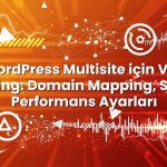 WordPress Multisite için VPS Hosting: Domain Mapping, SSL ve Performans Ayarları için hazırlanmış açıklayıcı gö...
