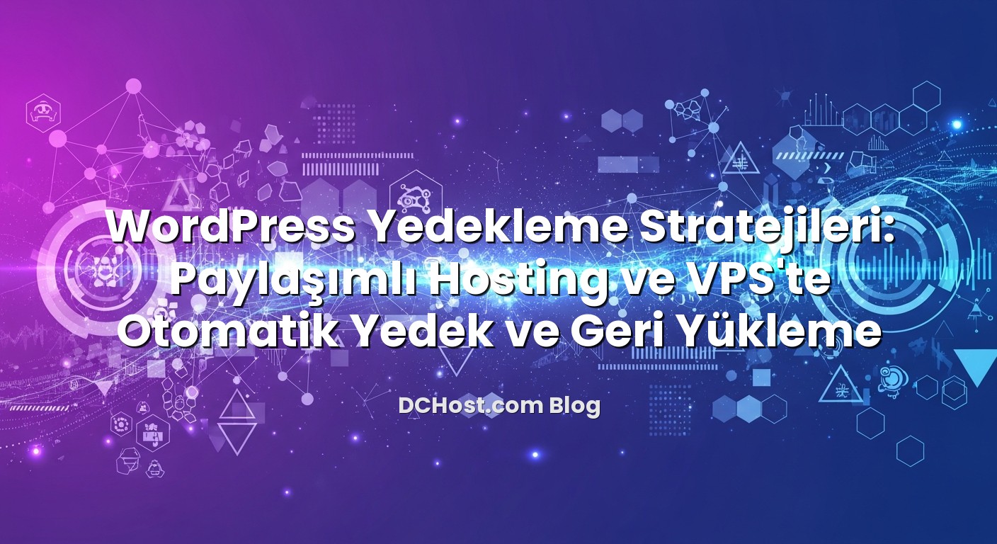 WordPress Yedekleme Stratejileri: Paylaşımlı Hosting ve VPS’te Otomatik Yedek ve Geri Yükleme başlıklı makale gö...