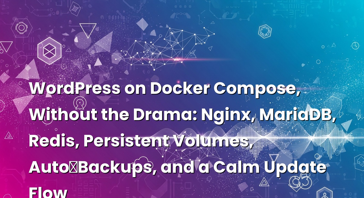Illustration depicting WordPress on Docker Compose, Without the Drama: Nginx, MariaDB, Redis, Persistent Volumes, Auto‑B...