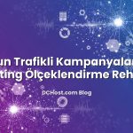 Yoğun Trafikli Kampanyalar İçin Hosting Ölçeklendirme Rehberi