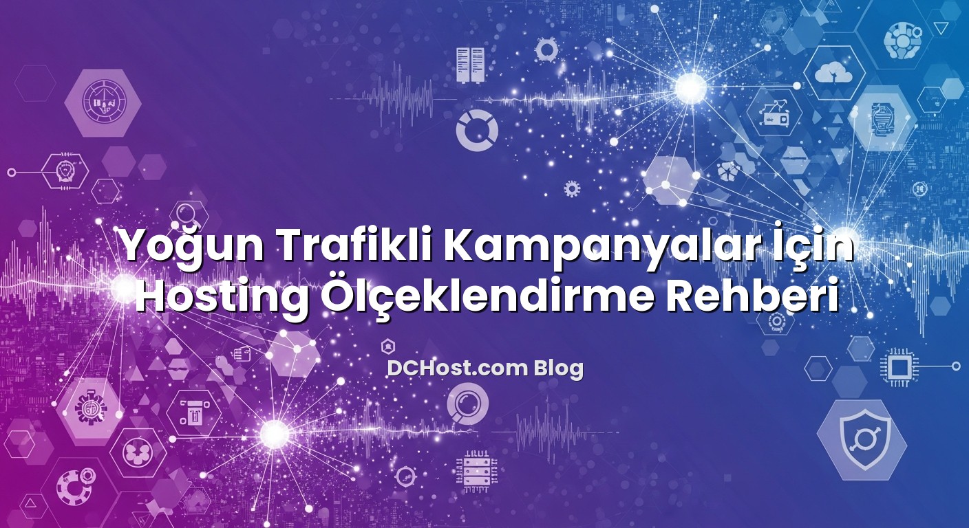 Yoğun Trafikli Kampanyalar İçin Hosting Ölçeklendirme Rehberi hakkında bilgilendirici görsel