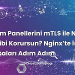Yönetim Panellerini mTLS ile Nasıl Kale Gibi Korursun? Nginx’te İstemci Sertifikaları Adım Adım konusunu açıklay...