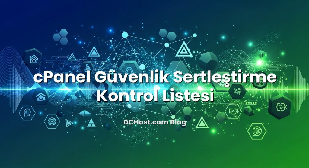 cPanel Güvenlik Sertleştirme Kontrol Listesi