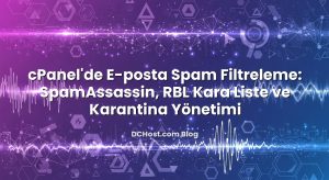 cPanel’de E‑posta Spam Filtreleme: SpamAssassin, RBL Kara Liste ve Karantina Yönetimi