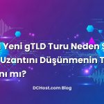 ICANN Yeni gTLD Turu Neden Şimdi? Kendi Uzantını Düşünmenin Tam Zamanı mı?