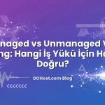 Managed vs Unmanaged VPS Hosting: Hangi İş Yükü İçin Hangisi Doğru? için hazırlanmış açıklayıcı görsel