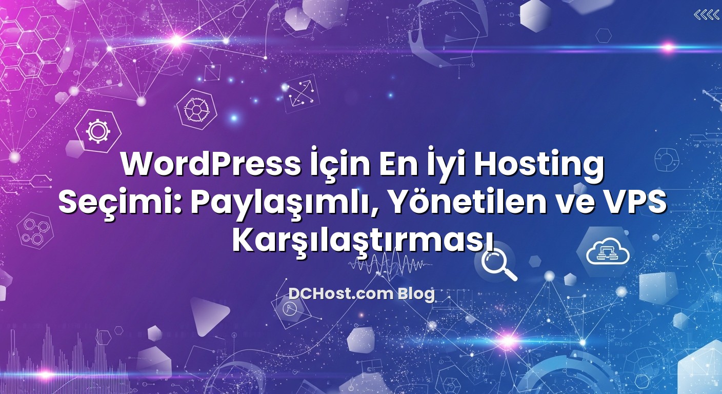 WordPress İçin En İyi Hosting Seçimi: Paylaşımlı, Yönetilen ve VPS Karşılaştırması konusunu açıklayan infog...