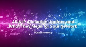 ARIN IP Allocation Updates and What They Mean for Your Network