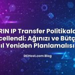 ARIN IP Transfer Politikaları Güncellendi: Ağınızı ve Bütçenizi Nasıl Yeniden Planlamalısınız?