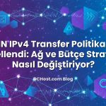 ARIN IPv4 Transfer Politikaları Güncellendi: Ağ ve Bütçe Stratejinizi Nasıl Değiştiriyor?