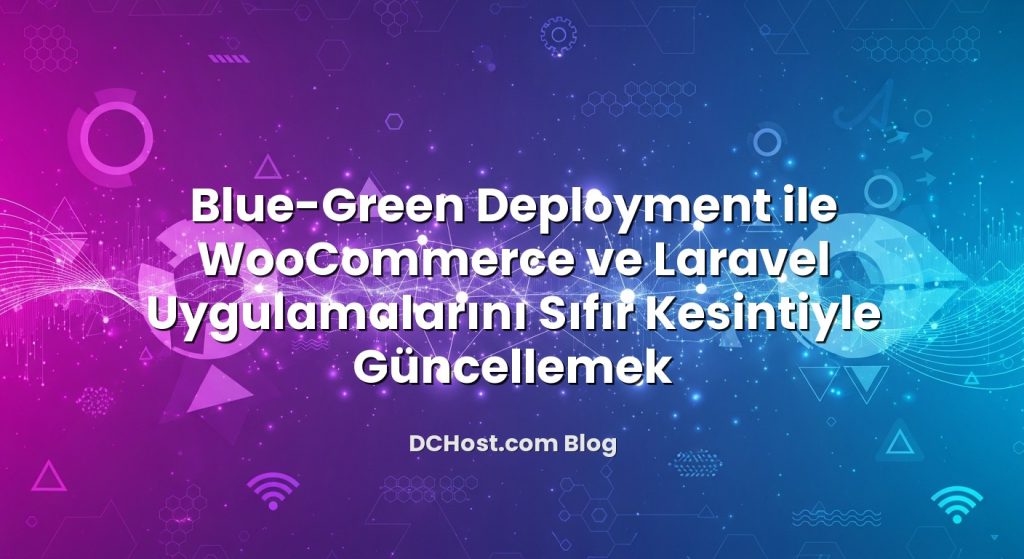 Blue-Green Deployment ile WooCommerce ve Laravel Uygulamalarını Sıfır Kesintiyle Güncellemek hakkında bilgilendirici...