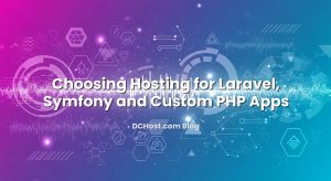Choosing Hosting for Laravel, Symfony and Custom PHP Apps