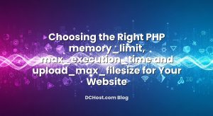 Choosing the Right PHP memory_limit, max_execution_time and upload_max_filesize for Your Website