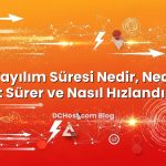 DNS Yayılım Süresi Nedir, Neden 24 Saat Sürer ve Nasıl Hızlandırılır?