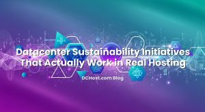Datacenter Sustainability Initiatives That Actually Work in Real Hosting