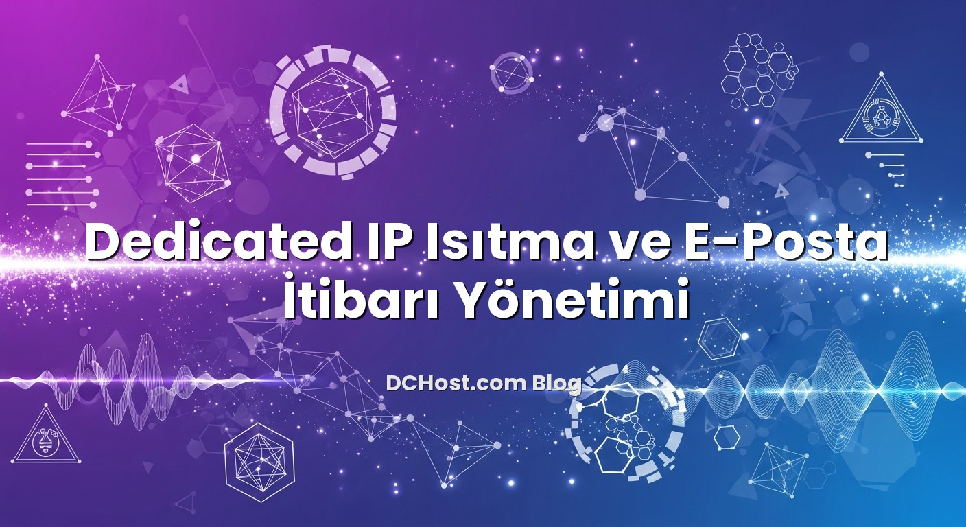Dedicated IP Isıtma ve E-Posta İtibarı Yönetimi başlıklı makale görseli