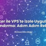 Docker ile VPS’te İzole Uygulama Barındırma: Adım Adım Rehber