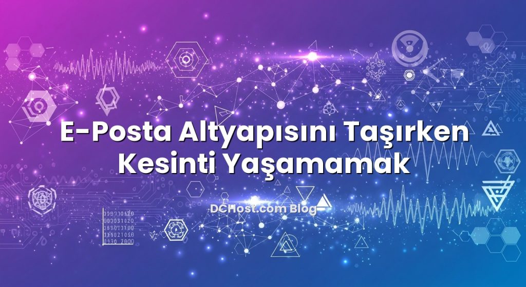 E-Posta Altyapısını Taşırken Kesinti Yaşamamak