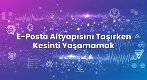 E-Posta Altyapısını Taşırken Kesinti Yaşamamak