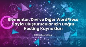 Elementor, Divi ve Diğer WordPress Sayfa Oluşturucular İçin Doğru Hosting Kaynakları