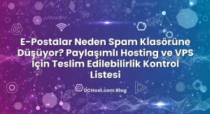 E‑Postalar Neden Spam Klasörüne Düşüyor? Paylaşımlı Hosting ve VPS İçin Teslim Edilebilirlik Kontrol Listesi