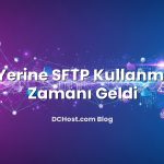 FTP Yerine SFTP Kullanmanın Zamanı Geldi