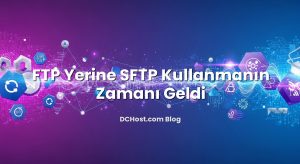 FTP Yerine SFTP Kullanmanın Zamanı Geldi