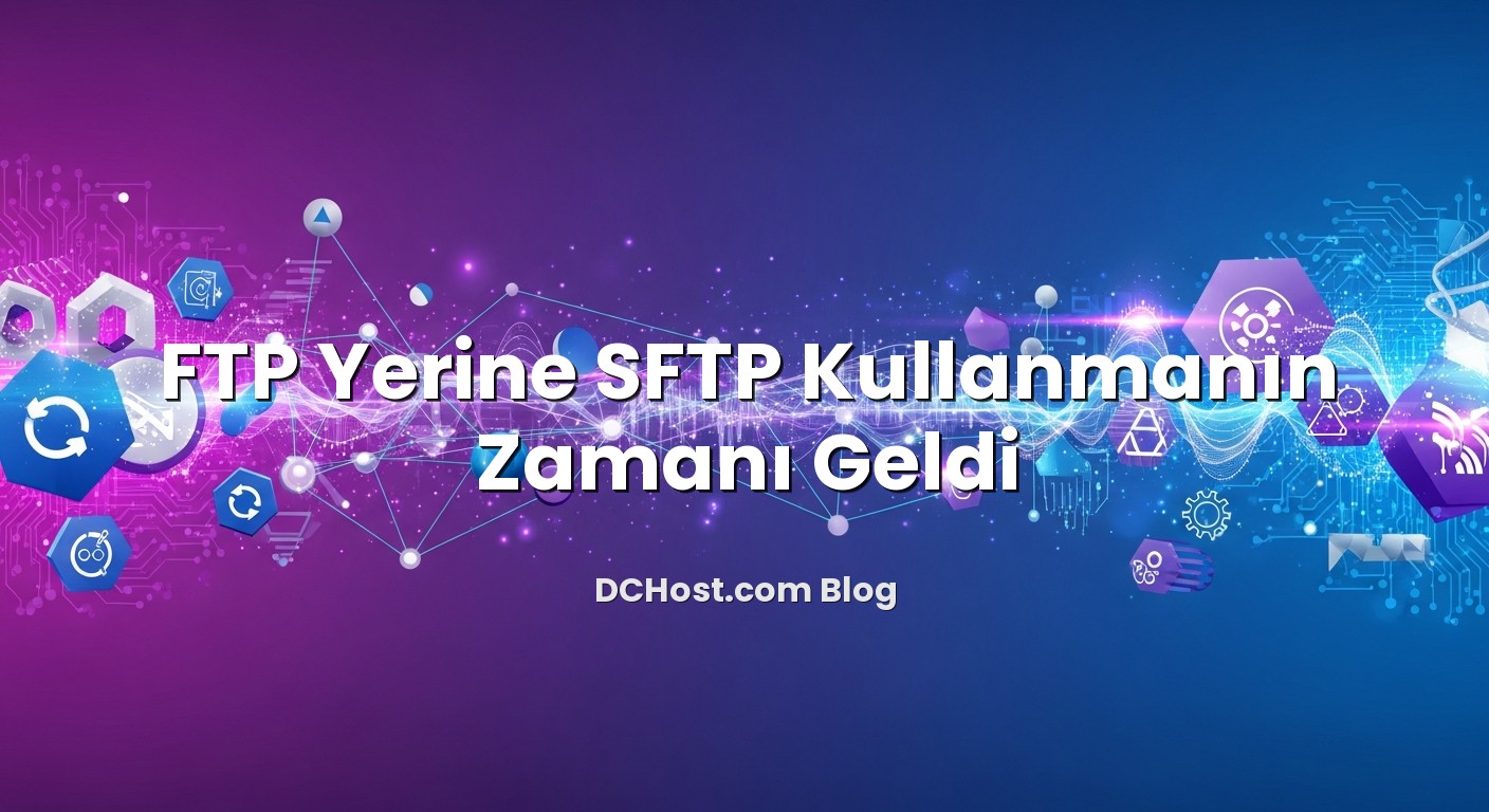 FTP Yerine SFTP Kullanmanın Zamanı Geldi ile ilgili görsel açıklama