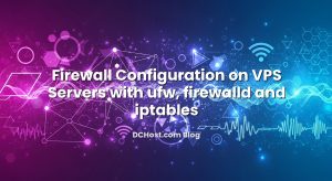 Firewall Configuration on VPS Servers with ufw, firewalld and iptables