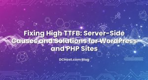 Fixing High TTFB: Server-Side Causes and Solutions for WordPress and PHP Sites