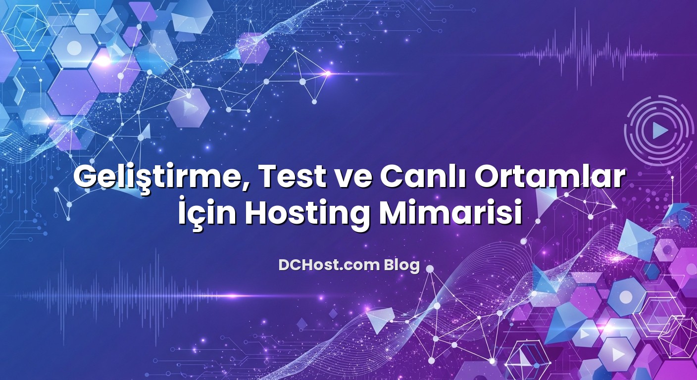 Geliştirme, Test ve Canlı Ortamlar İçin Hosting Mimarisi hakkında bilgilendirici görsel
