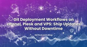 Git Deployment Workflows on cPanel, Plesk and VPS: Ship Updates Without Downtime