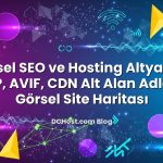 Görsel SEO ve Hosting Altyapısı: WebP, AVIF, CDN Alt Alan Adları ve Görsel Site Haritası
