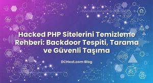 Hacked PHP Sitelerini Temizleme Rehberi: Backdoor Tespiti, Tarama ve Güvenli Taşıma
