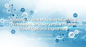 Hosting AI and Machine Learning Web Apps: GPU Servers, VPS and Cloud Options Explained