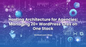 Hosting Architecture for Agencies: Managing 20+ WordPress Sites on One Stack