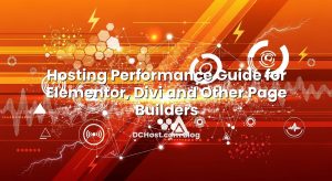 Hosting Performance Guide for Elementor, Divi and Other Page Builders