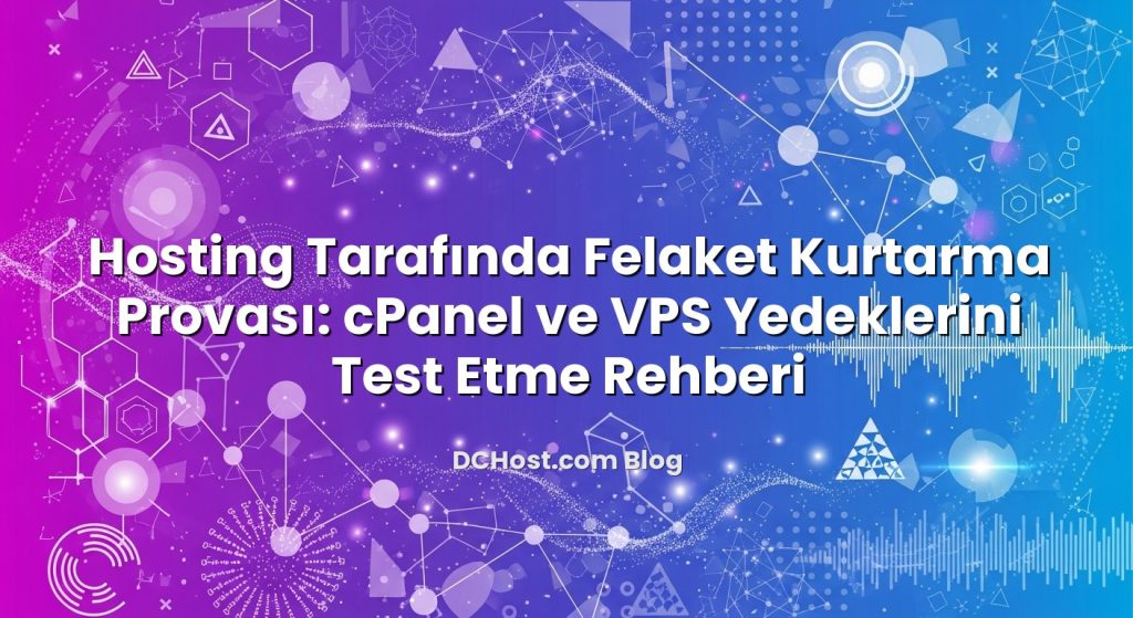 Hosting Tarafında Felaket Kurtarma Provası: cPanel ve VPS Yedeklerini Test Etme Rehberi