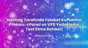 Hosting Tarafında Felaket Kurtarma Provası: cPanel ve VPS Yedeklerini Test Etme Rehberi