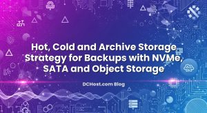 Hot, Cold and Archive Storage Strategy for Backups with NVMe, SATA and Object Storage