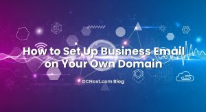 How to Set Up Business Email on Your Own Domain