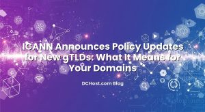 ICANN Announces Policy Updates for New gTLDs: What It Means for Your Domains