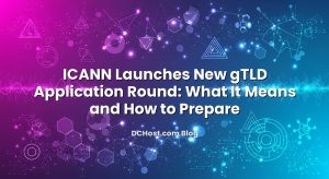 ICANN Launches New gTLD Application Round: What It Means and How to Prepare