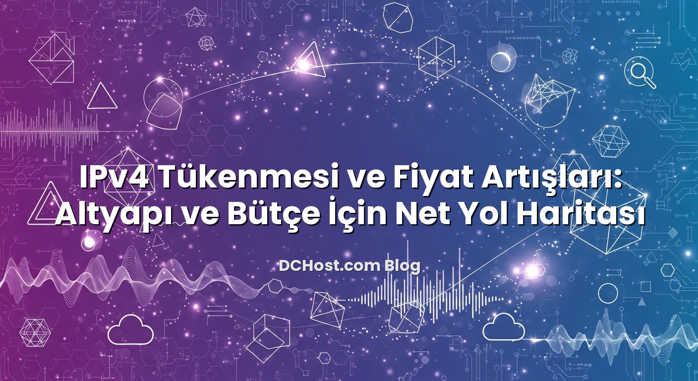 IPv4 Tükenmesi ve Fiyat Artışları: Altyapı ve Bütçe İçin Net Yol Haritası ile ilgili görsel açıklama