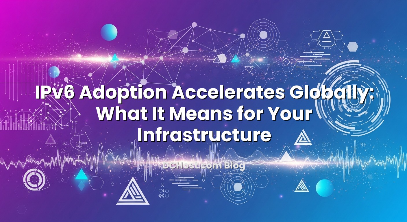 Featured image for IPv6 Adoption Accelerates Globally: What It Means for Your Infrastructure article