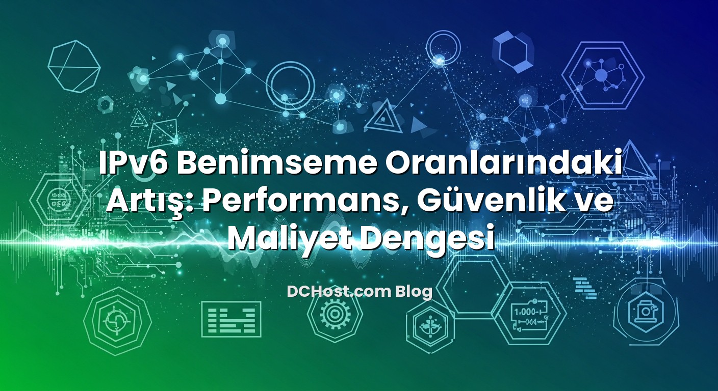 IPv6 Benimseme Oranlarındaki Artış: Performans, Güvenlik ve Maliyet Dengesi başlıklı makale görseli