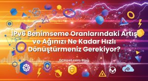 IPv6 Benimseme Oranlarındaki Artış ve Ağınızı Ne Kadar Hızlı Dönüştürmeniz Gerekiyor?