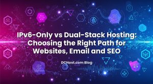 IPv6‑Only vs Dual‑Stack Hosting: Choosing the Right Path for Websites, Email and SEO