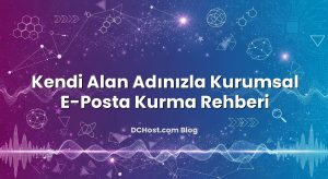Kendi Alan Adınızla Kurumsal E‑Posta Kurma Rehberi