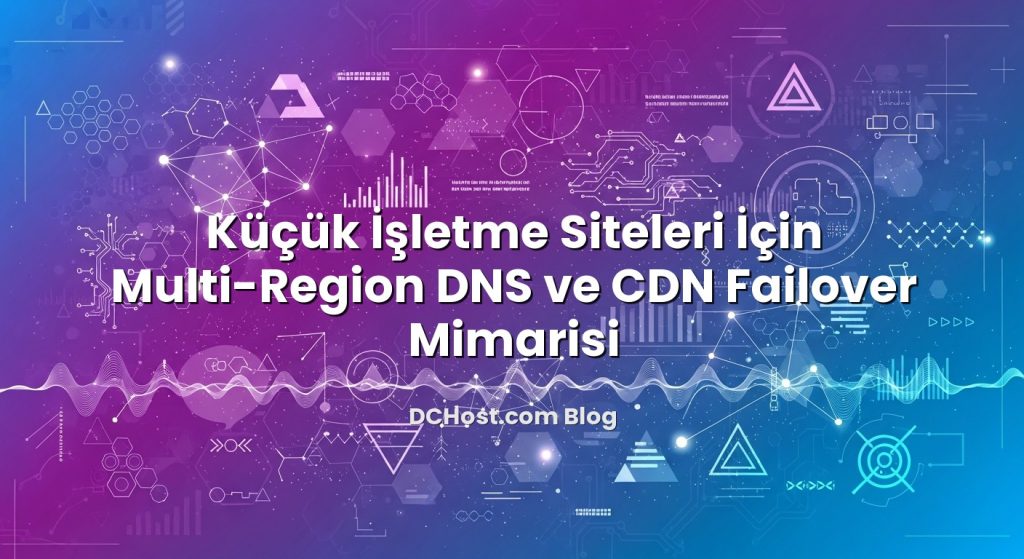 Küçük İşletme Siteleri İçin Multi-Region DNS ve CDN Failover Mimarisi